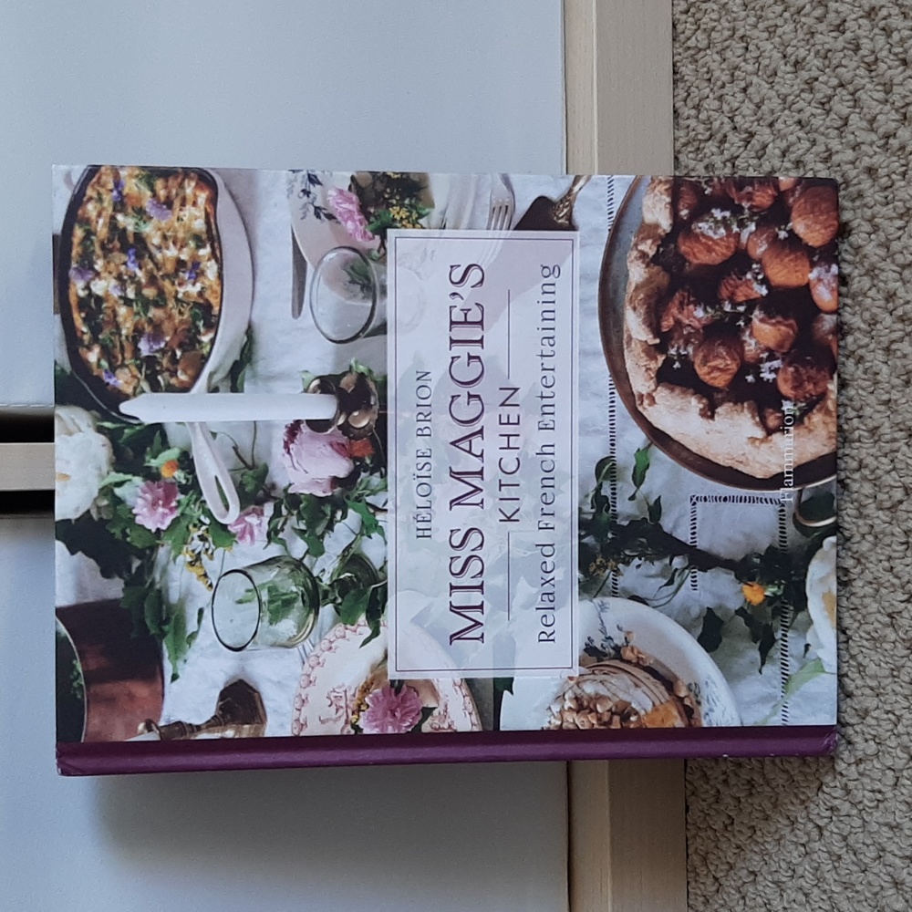 Miss Maggie's Kitchen Relaxed French Entertaining Cookbook